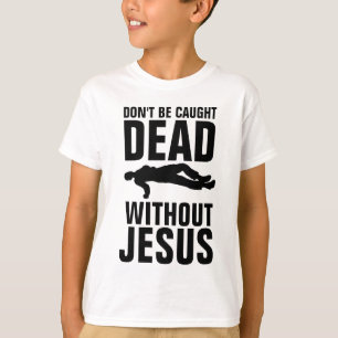CAMISETA NÃO SEJA MORTO TRAVADO SEM JESUS, CRISTÃO