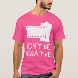 Camiseta Não Seja Negativo Câmera Divertida Fotógrafo Fotog