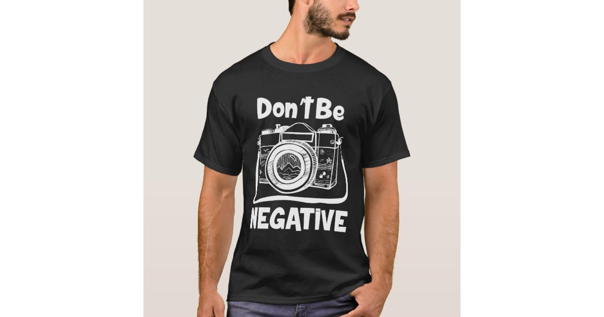 Camiseta Não Seja Negativo Camera Shirt Dotando Fotografia