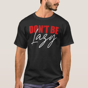 Camiseta Não Seja Preguiçoso Em Sua Atividade Pessoas Pregu