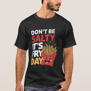 Camiseta Não seja salgado é dia de batata frita amante de t