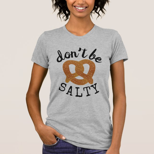 Camiseta Não seja Salgado Engraçado Pretzel Pun (Frente)