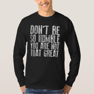 Camiseta Não Seja Tão Humilde Você Não É Tão Grande 3