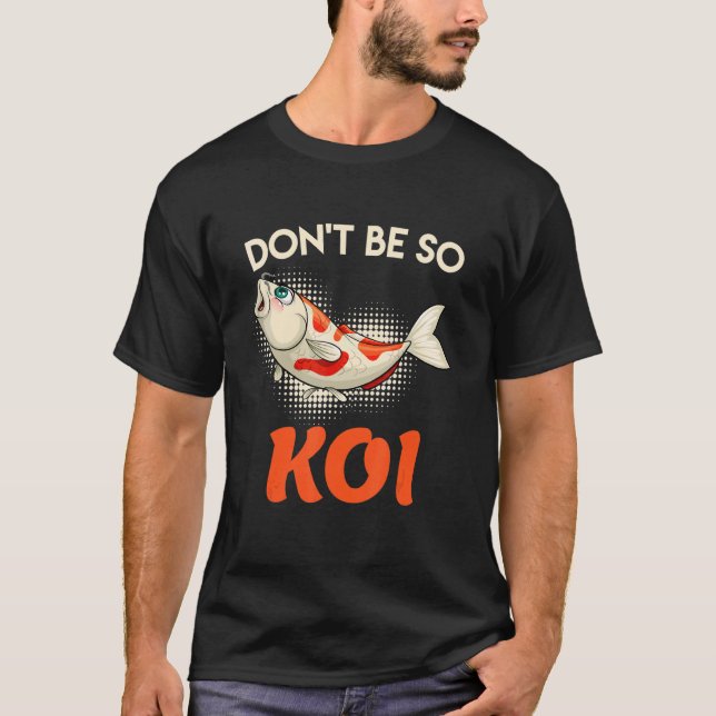 Camiseta Não Seja Tão "Koi Carp Koi Pond Fish Pond" (Frente)
