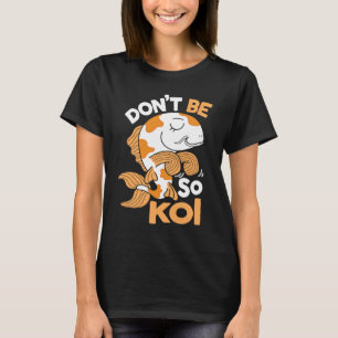 Camiseta Não Seja Tão Koi Carpa Japonesa Peixe Nishikigoi A