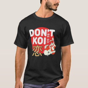 Camiseta Não Seja Tão Koi Carpa Japonesa Peixe Nishikigoi A