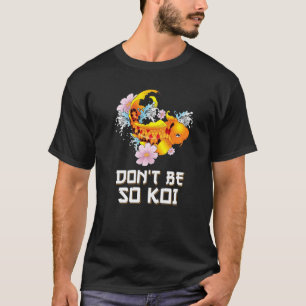 Camiseta Não Seja Tão Koi   Peixe Carpa Coy Pun