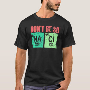 Camiseta Não Seja Tão Na Cl Salgado Humor Química Para Prof