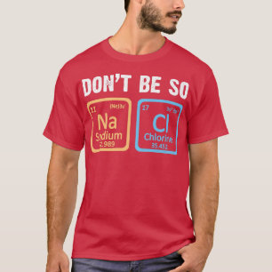 Camiseta Não seja tão salgado no período de Ciência dos Pro