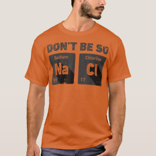 Camiseta Não seja tão salgado Química Engraçada Sódio C