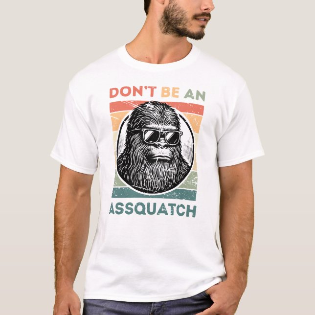 Camiseta Não seja um Assquatch - Engraçado Atitude Pé Grand (Frente)