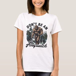 Camiseta Não Seja Um Assquatch Humor Floresta Pé Grande