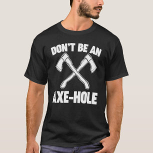Camiseta Não Seja Um Ax Hole Ax Thwing