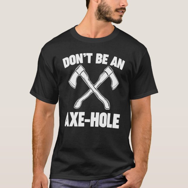Camiseta Não Seja Um Ax Hole Ax Thwing (Frente)