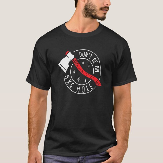 Camiseta Não Seja Um Ax Hole I Ax Hatchet Thwer (Frente)