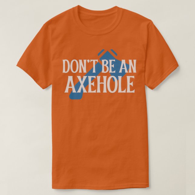Camiseta Não seja um Axehole (Frente do Design)