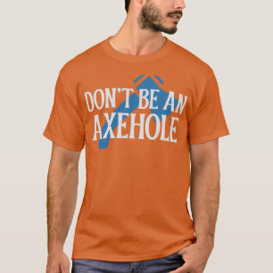 Camiseta Não seja um Axehole