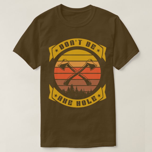 Camiseta Não seja um buraco de Ax Ax Engraçado Ax atirando (Frente do Design)
