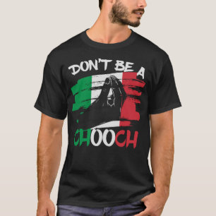 Camiseta Não seja um Chooch Engraçado italiano Slang Italia