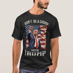 Camiseta Não Seja Um Chump Votando Engraçado É Perfeito Gi