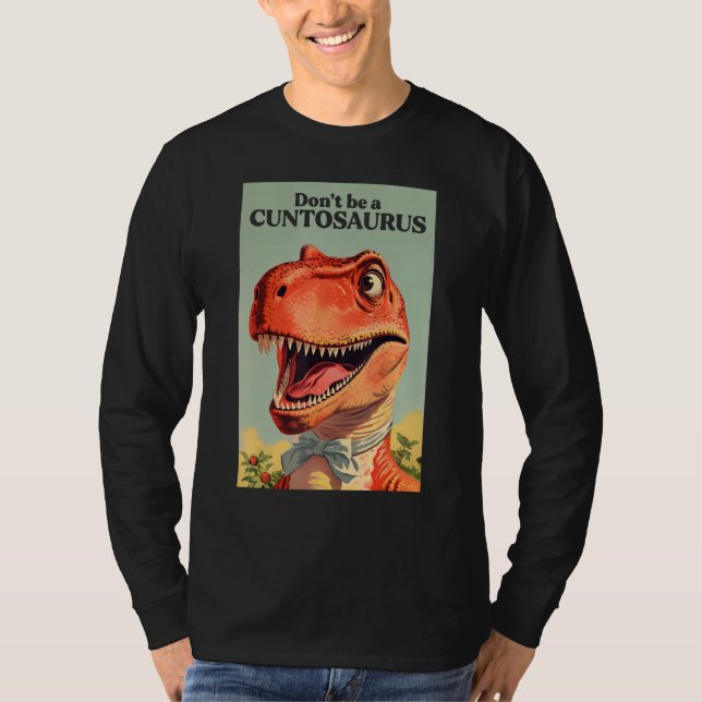 Camiseta Não seja um Cuntossauro Meme Estranho D (Frente)