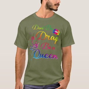 Camiseta Não seja um Drag Seja uma Rainha Engraçado Rainha