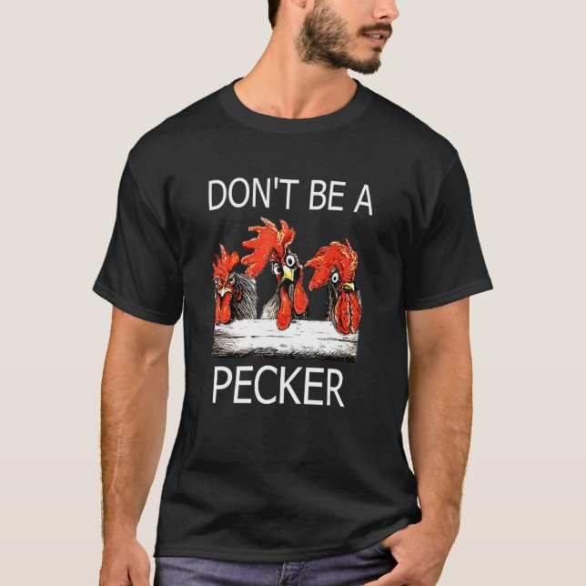 Camiseta Não Seja Um Fazendeiro de Frango Pecker (Frente)