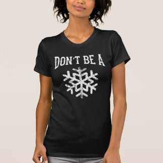 Camiseta Não seja um floco de neve