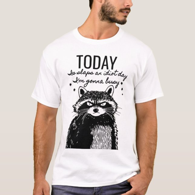 Camiseta Não seja um idiota hoje - Humor Raccoon (Frente)