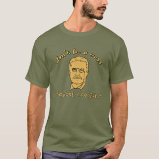 Camiseta Não seja um maldito - Theodore Roosevelt