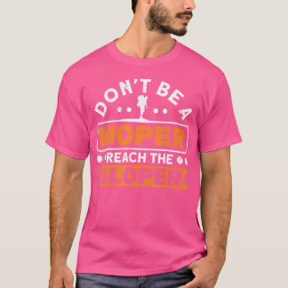 Camiseta Não Seja Um Moper Alcançar A Pedra Mais Lenta Subi