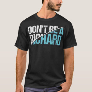 Camiseta Não seja um Richard - Engraçado Humor Adulto Sarcá