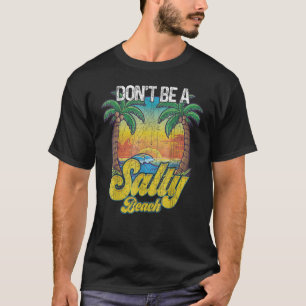 Camiseta Não Seja um Salty Beach Summertime Summer Beach Va