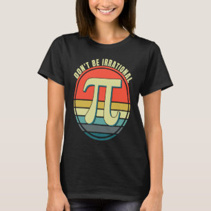 Camiseta Não seja um símbolo irracional Pi Day Math Feliz P