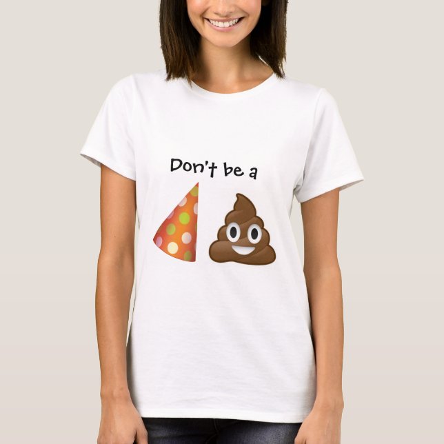 Camiseta Não seja um t-shirt do emoji do pooper do partido (Frente)