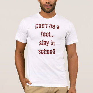 Camiseta Não seja um tolo. .stay na escola!