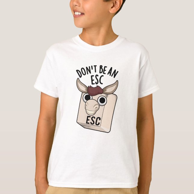 Camiseta Não seja um trocadilho de teclado engraçado da Esc (Frente)