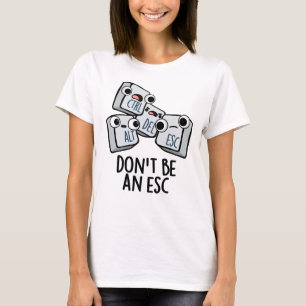 Camiseta Não seja um trocadilho de teclado engraçado da Esc