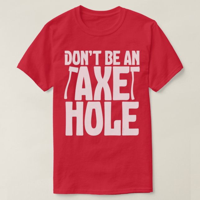 Camiseta Não Seja Uma Citação Ax Hole Ax (Frente do Design)