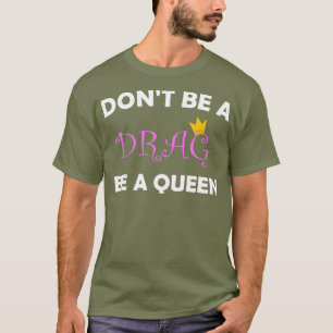 Camiseta Não seja uma Drag Seja uma Rainha Tshirt para uma