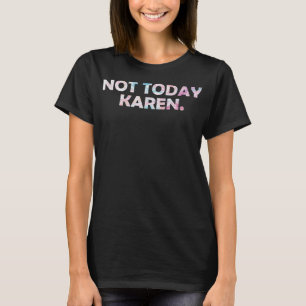 Camiseta Não seja uma Karen Meme Karen, hoje não.