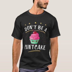 Camiseta Não Seja Uma Madura Humorista Cuntcake