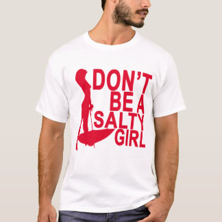 Camiseta Não seja Uma MENINA salgado T-Shirt.png
