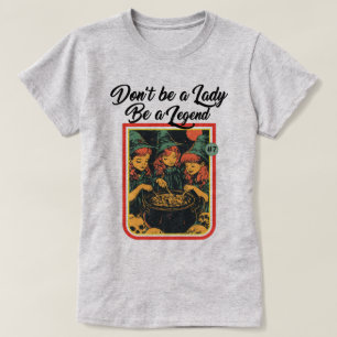 CAMISETA NÃO SEJA UMA SENHORA SEJA UMA LENDA