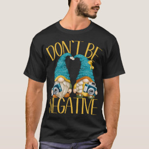 Camiseta Não Sejam Gnomos De Câmera Negativos Para Mulheres