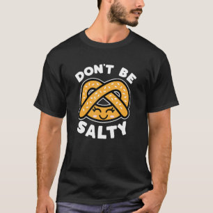 Camiseta Não sejas Salgado Pretzel Engraçado Dizendo Comida