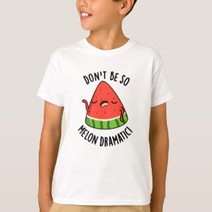 Camiseta Não sejas tão melão-dramático Melon Pun