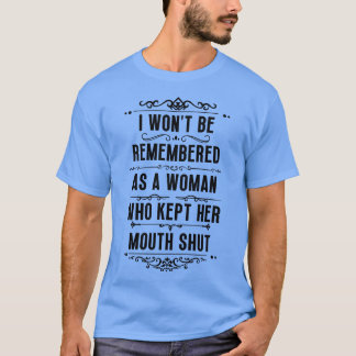 Camiseta Não serei lembrada como uma mulher que manteve sua