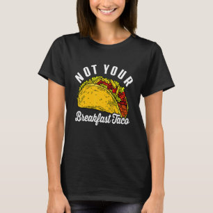 Camiseta Não Seu Café Da Manhã Taco Engraçado 1