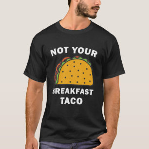 Camiseta Não Seu Taco Do Café Da Manhã - Tacos